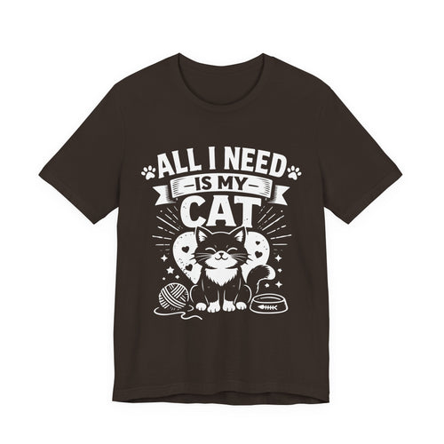 All I Need Is My Cat T-Shirt | Cat Lover Tee, Cute Kitty Graphic